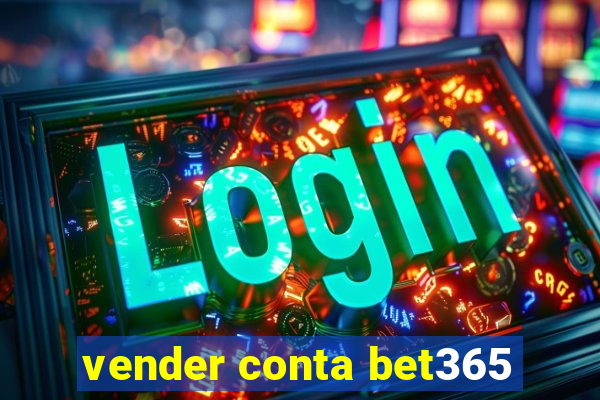 vender conta bet365